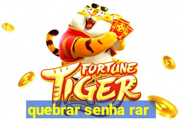 quebrar senha rar